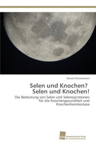 Книга Selen und Knochen? Selen und Knochen! Nicole Pietschmann