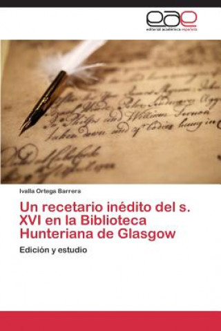Könyv Recetario Inedito del S. XVI En La Biblioteca Hunteriana de Glasgow Ivalla Ortega Barrera