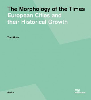 Könyv Morphology of Times: European Cities and Their Historical Growth Ton Hinse