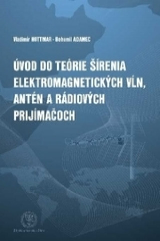 Carte Úvod do teórie šírenia elektromagnetických vĺn, antén a rádiových prijímačov Vladimír Hottmar