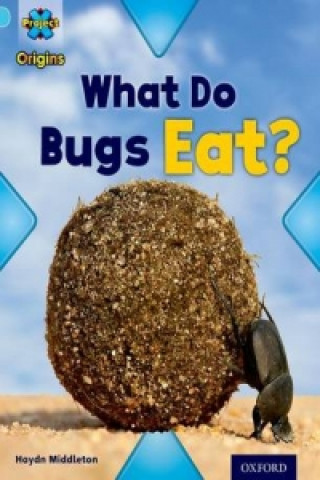 Carte Project X Origins: Light Blue Book Band, Oxford Level 4: Bugs: What Do Bugs Eat? Haydn Middleton