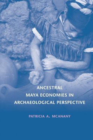 Carte Ancestral Maya Economies in Archaeological Perspective Patricia A. McAnany