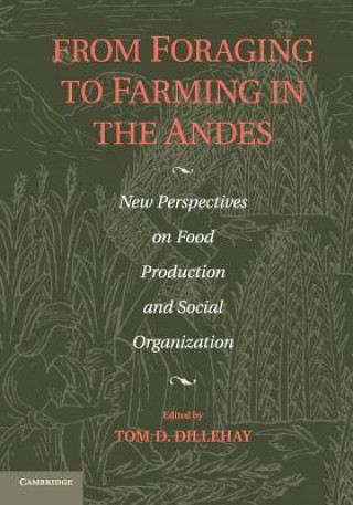 Kniha From Foraging to Farming in the Andes Tom D. Dillehay