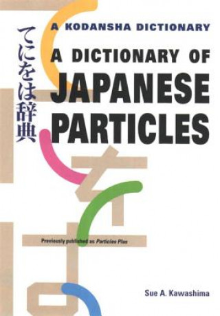 Könyv Dictionary Of Japanese Particles Sue A Kawashima