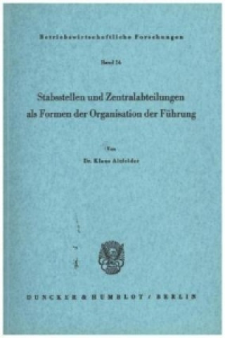 Kniha Stabsstellen und Zentralabteilungen als Formen der Organisation der Führung. Klaus Altfelder