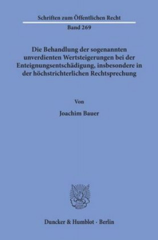 Buch Die Behandlung der sogenannten unverdienten Wertsteigerungen bei der Enteignungsentschädigung, insbesondere in der höchstrichterlichen Rechtsprechung. Joachim Bauer