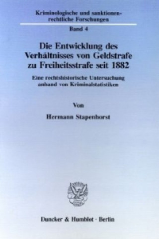Книга Die Entwicklung des Verhältnisses von Geldstrafe zu Freiheitsstrafe seit 1882. Hermann Stapenhorst