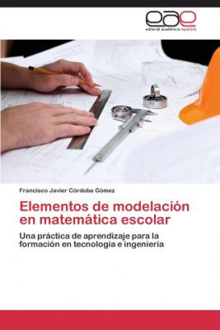 Książka Elementos de Modelacion En Matematica Escolar Francisco Javier Córdoba Gómez