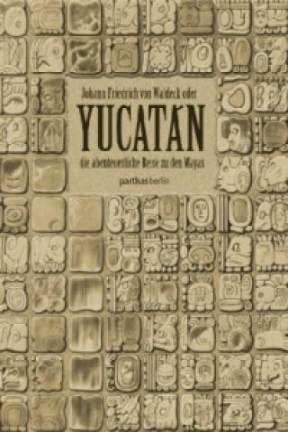 Kniha Yucatán Johann Fr. von Waldeck