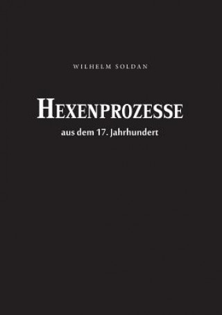 Libro Hexenprozesse aus dem 17. Jahrhundert Wilhelm Gottlieb Soldan