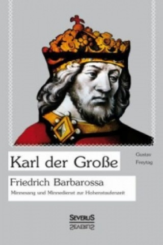 Kniha Karl der Grosse. Friedrich Barbarossa. Gustav Freytag