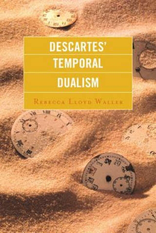 Книга Descartes' Temporal Dualism Rebecca Lloyd Waller