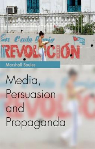 Könyv Media, Persuasion and Propaganda Marshall Soules