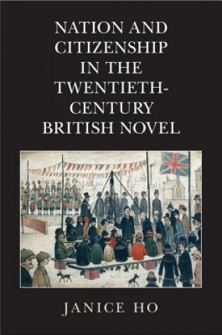 Könyv Nation and Citizenship in the Twentieth-Century British Novel Janice Ho