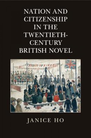 Könyv Nation and Citizenship in the Twentieth-Century British Novel Janice Ho