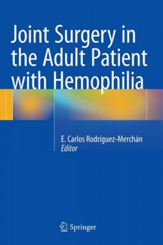 Carte Joint Surgery in the Adult Patient with Hemophilia E. Carlos Rodríguez-Merchán
