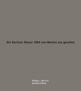 Könyv Die Berliner Mauer 1984 von Westen aus gesehen 5 paperbacks and print Burkhard Maus