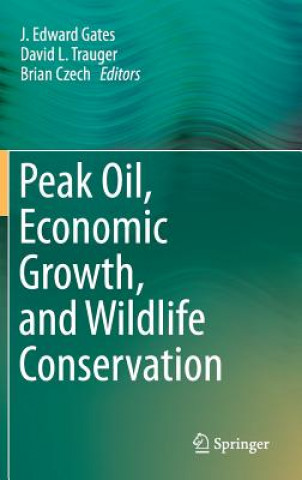 Knjiga Peak Oil, Economic Growth, and Wildlife Conservation J. Edward Gates