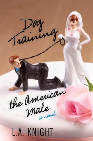 Книга Dog Training the American Male L. A. Knight