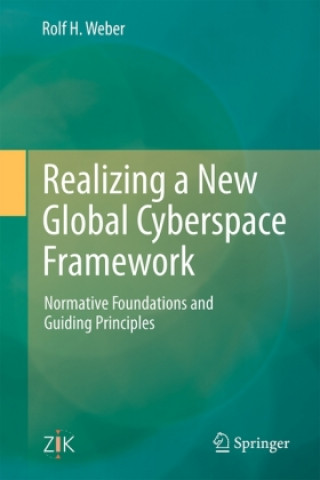 Книга Realizing a New Global Cyberspace Framework Rolf H. Weber