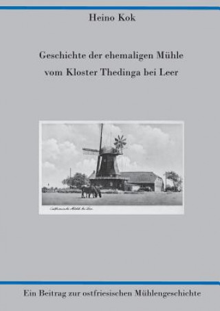 Książka Geschichte der ehemaligen Muhle vom Kloster Thedinga bei Leer Heino Kok