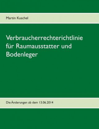 Könyv Verbraucherrechterichtlinie fur Raumausstatter und Bodenleger Martin Kuschel