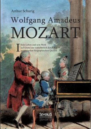Könyv Wolfgang Amadeus Mozart. Sein Leben und sein Werk Arthur Schurig
