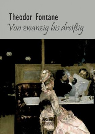Carte Von Zwanzig bis Dreissig. Autobiographisches Theodor Fontane