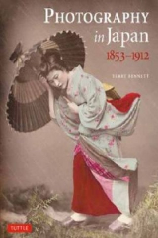 Könyv Photography in Japan 1853-1912 Terry Bennett