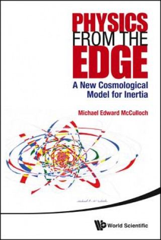 Kniha Physics From The Edge: A New Cosmological Model For Inertia Michael Edward McCulloch