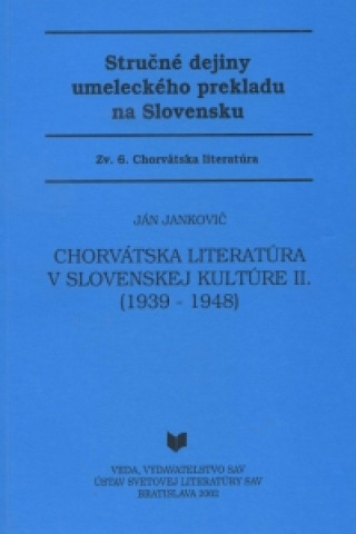 Kniha Chorvátska literatúra v slovenskej kultúre II. (1939- 1948) Ján Jankovič
