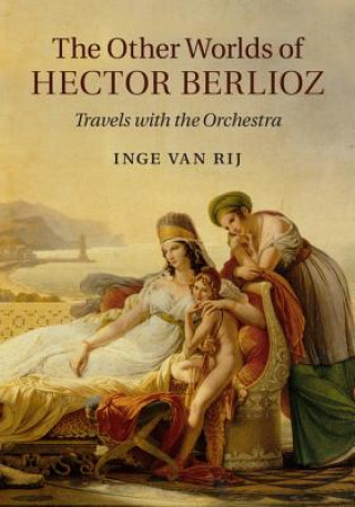 Kniha Other Worlds of Hector Berlioz Inge van Rij