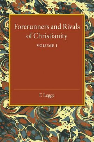 Книга Forerunners and Rivals of Christianity: Volume 1 F. Legge