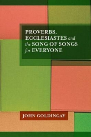 Könyv Proverbs, Ecclesiastes and the Song of Songs For Everyone John Goldingay