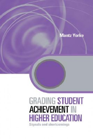 Книга Grading Student Achievement in Higher Education Mantz Yorke