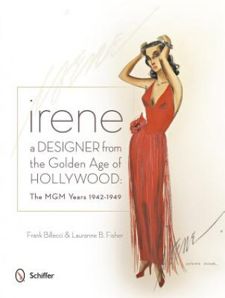 Kniha Irene: A Designer from the Golden Age of Hollywood: The MGM Years 1942-49 Frank Billecci