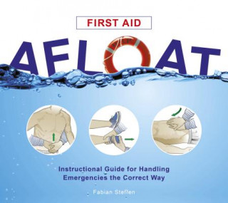 Kniha First Aid Afloat: Instructional Guide for Handling Emergencies the Correct Way Fabian Steffen