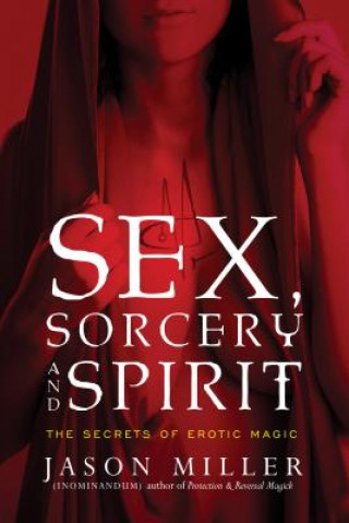 Kniha Sex, Sorcery, and Spirit Jason Miller