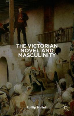 Carte Victorian Novel and Masculinity P. Mallett
