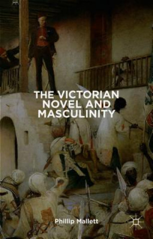 Kniha Victorian Novel and Masculinity P. Mallett