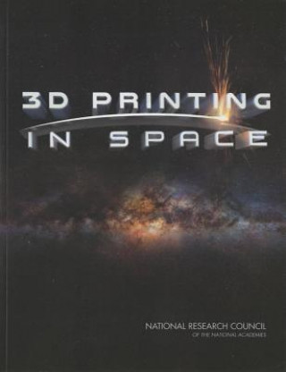 Książka 3D Printing in Space Committee on Space-Based Additive Manufacturing