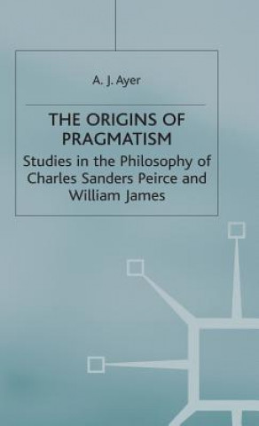 Kniha Origins of Pragmatism A. J. Ayer