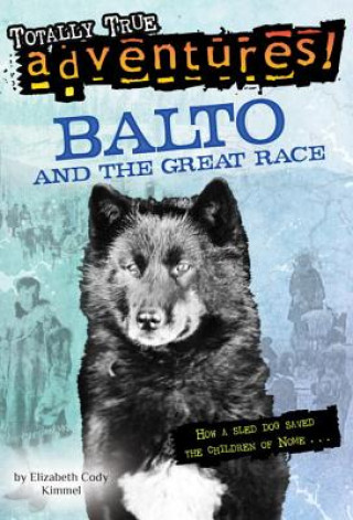 Könyv Balto and the Great Race (Totally True Adventures) Elizabeth C. Kimmel