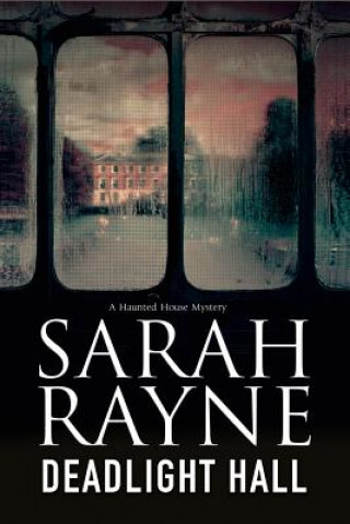 Carte Deadlight Hall: A Haunted House Mystery Sarah Rayne