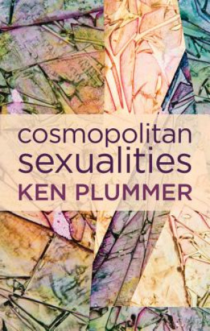Carte Cosmopolitan Sexualities - Hope and the Humanist Imagination Ken Plummer