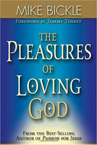 Kniha Pleasures of Loving God Mike Bickle