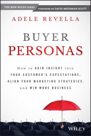 Książka Buyer Personas - How to Gain Insight into your Customer's Expectations, Align your Marketing Strategies, and Win More Business Adele Revella