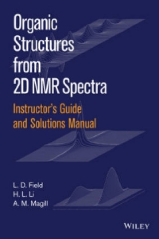 Książka Instructor's Guide and Solutions Manual to Organic  Structures from 2D NMR Spectra L. D. Field