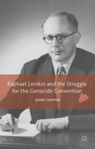 Kniha Raphael Lemkin and the Struggle for the Genocide Convention John Cooper