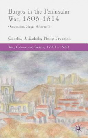 Книга Burgos in the Peninsular War, 1808-1814 Charles Esdaile
